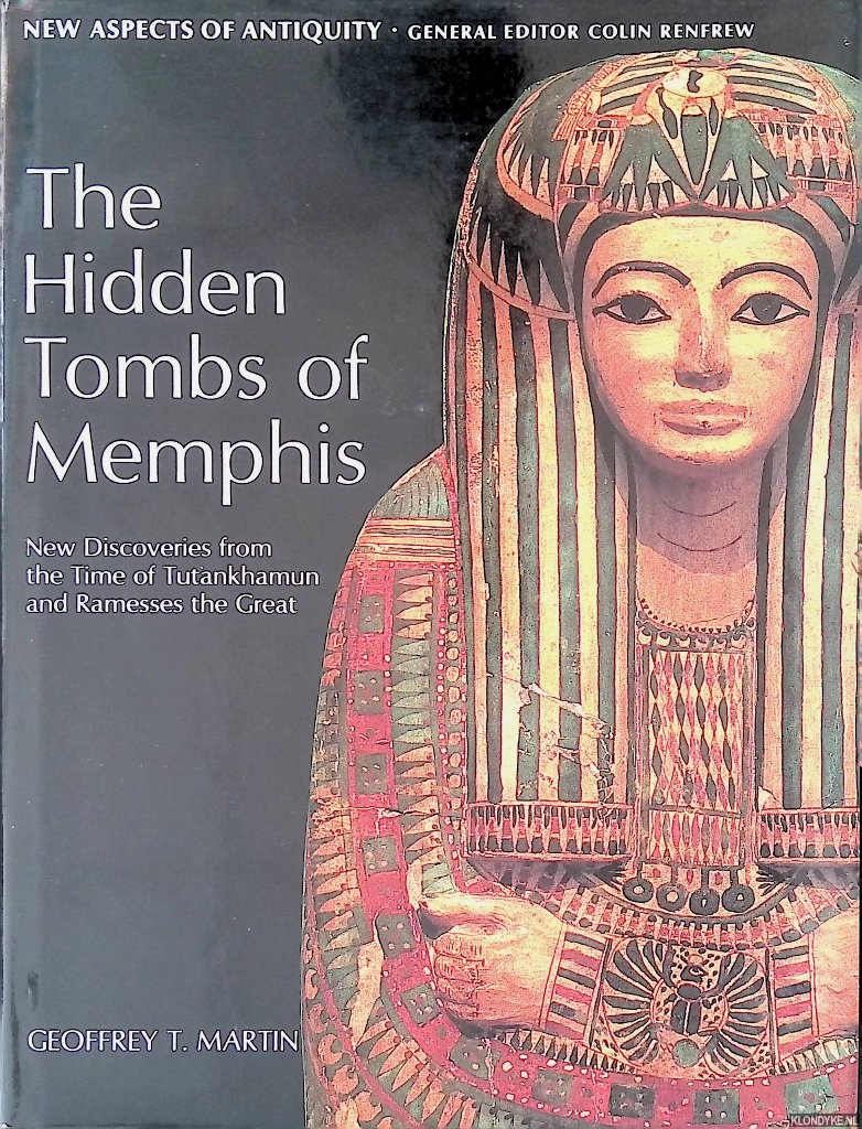 Martin, Geoffrey T. - The Hidden Tombs of Memphis: New Discoveries from the Time of Tutankhamun and Ramesses the Great