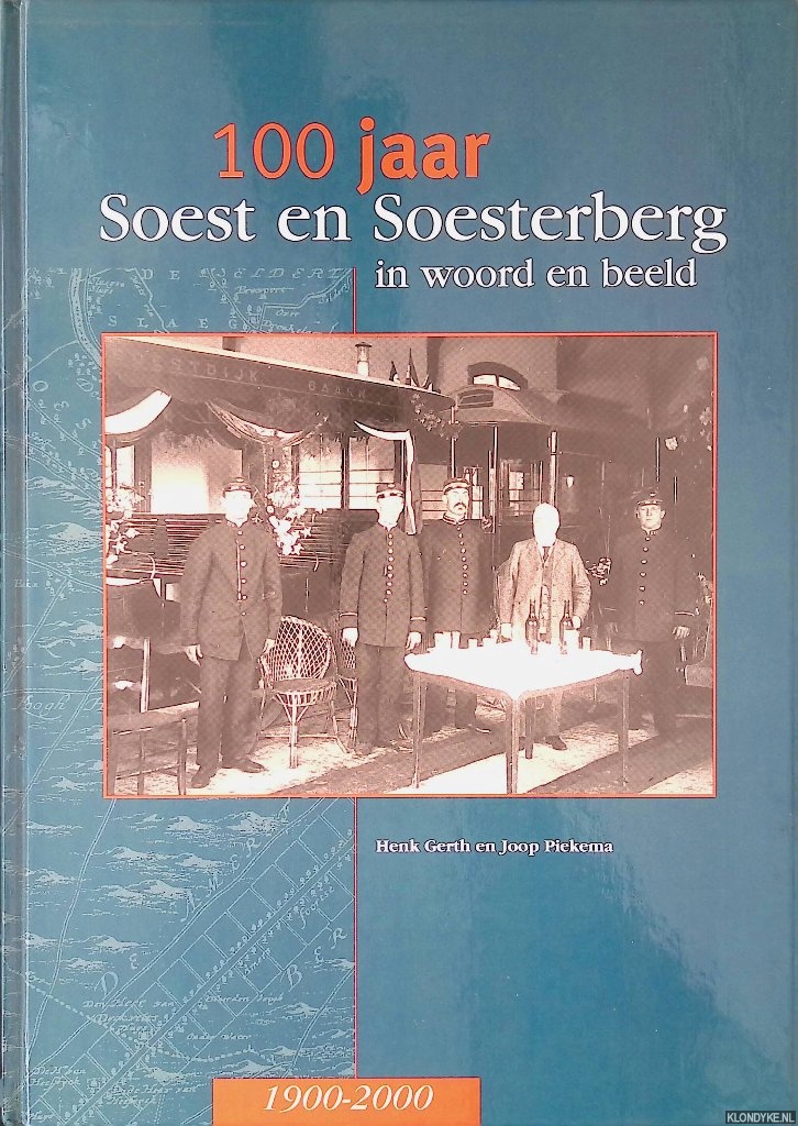 Gerth, Henk & Joop Piekema - 100 jaar Soest en Soesterberg in woord en beeld: 1900-2000