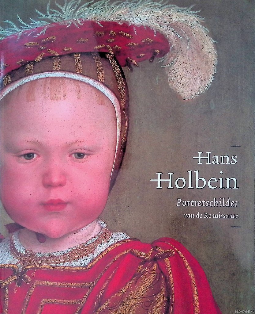 Buck, Stephanie & Jochen Sander - Hans Holbein de Jonge 1497/98-1543: portretschilder van de Renaissance
