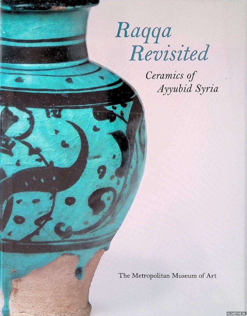 Jenkins-Madina, Marilyn - Raqqa Revisited: Ceramics of Ayyubid Syria