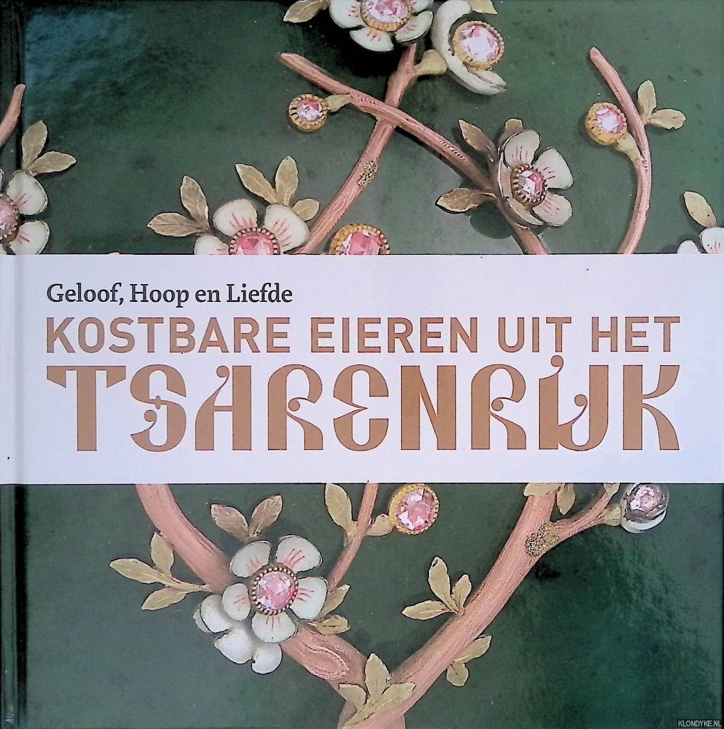 Rens, Annemiek - Geloof, Hoop en Liefde: kostbare eieren uit het Tsarenrijk