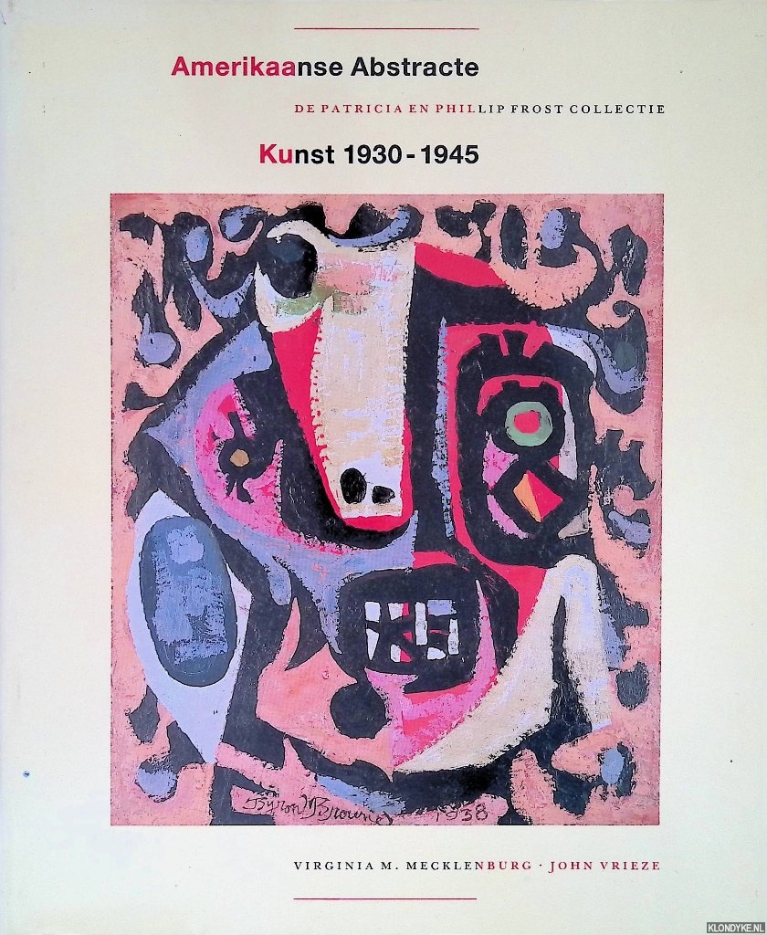 Mecklenburg, Virginia M. & John Vrieze - Amerikaanse Abstracte Kunst 1930-45: De Patricia en Phillip Frost collectie
