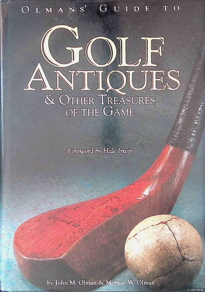 Olman, John M. & Morton W. Olman & Hale Irwin - Olmans' Guide to Golf Antiques & Other Treasures of the Game