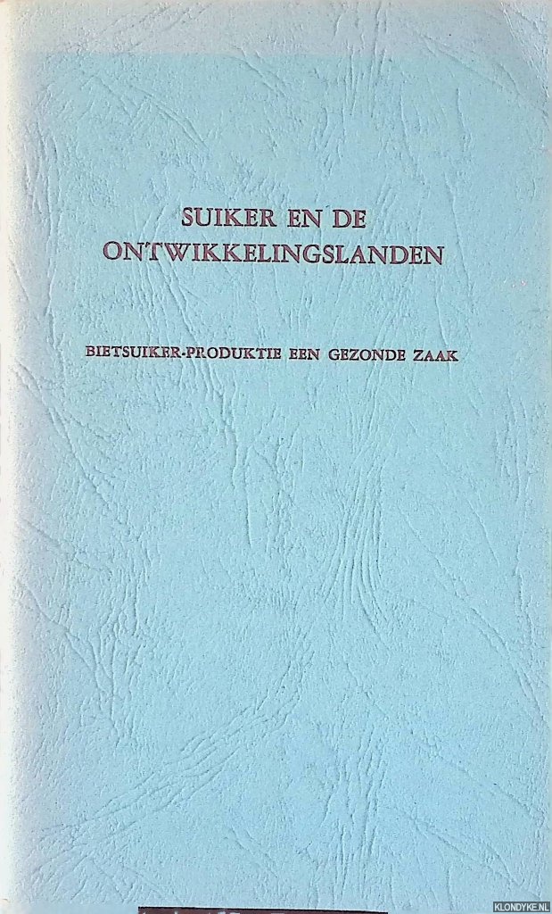 Ahlfeld, Dr. Hugo - Suiker en de ontwikkelingslanden: bietsuiker-produktie, een gezonde zaak
