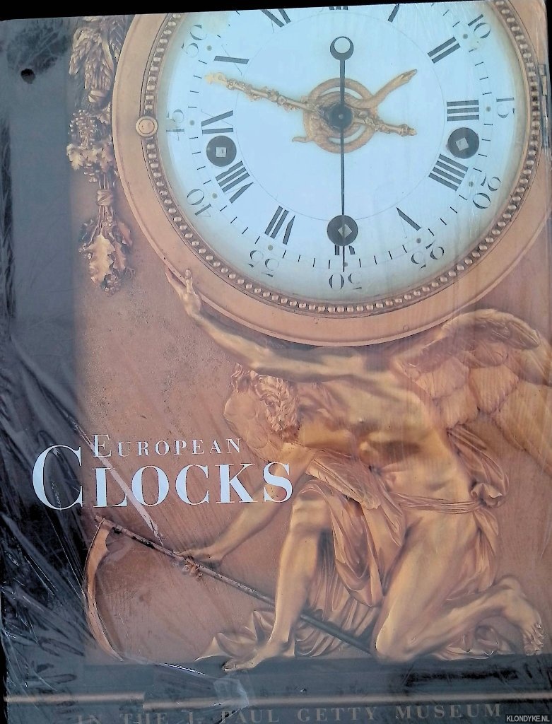 Gillian Wilson & David Harris Cohen & Jean Neree Ronfort - and others - European Clocks in the J. Paul Getty Museum