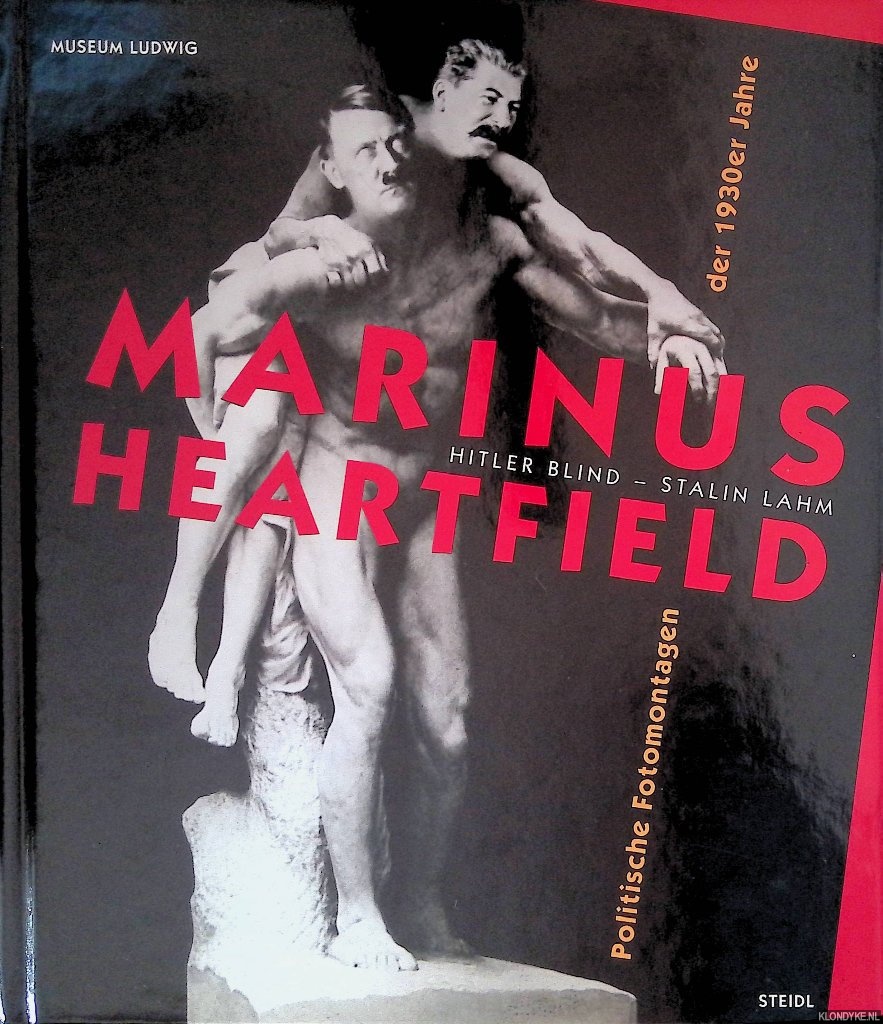 Byskov, Gunner & Bodo von Dewitz (editors) - Marinus Heartfield: Hitler blind Stalin lahm: Politische Fotomontage der dreissiger Jahre