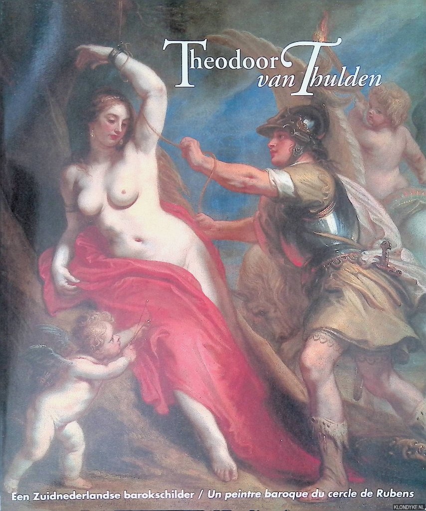 Roy, Alain (samenstelling) - Theodoor van Thulden: Een Zuidnederlandse barokschilder = Un peintre baroque du cercle de Rubens