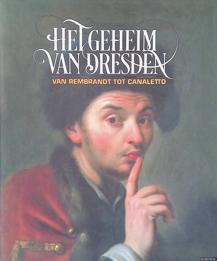 Blhm, Andreas - Het geheim van Dresden: van Rembrandt tot Canaletto