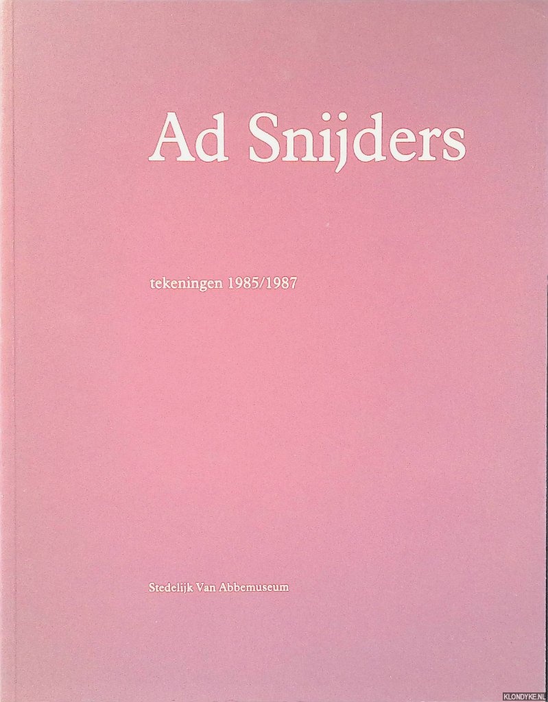 Jonge, Piet de - Ad Snijders: tekeningen 1985/1987