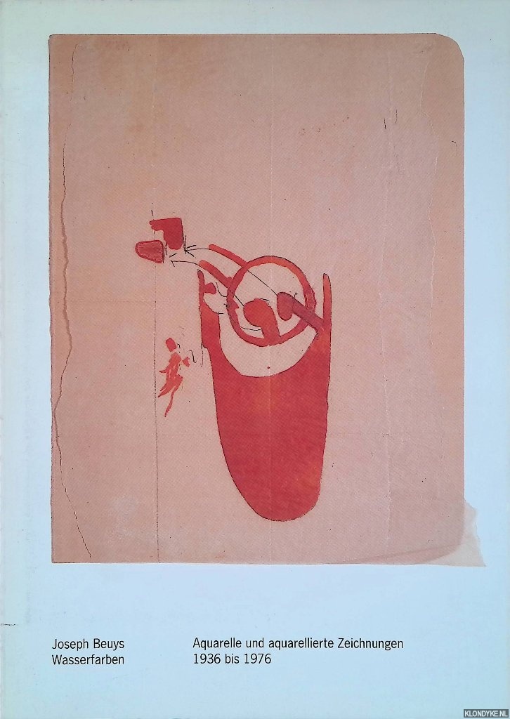Grinten, Fransz Joseph van der - and others - Joseph Beuys: Wasserfarben: Aquarelle und aquarellierte Zeichnungen 1936 bis 1976