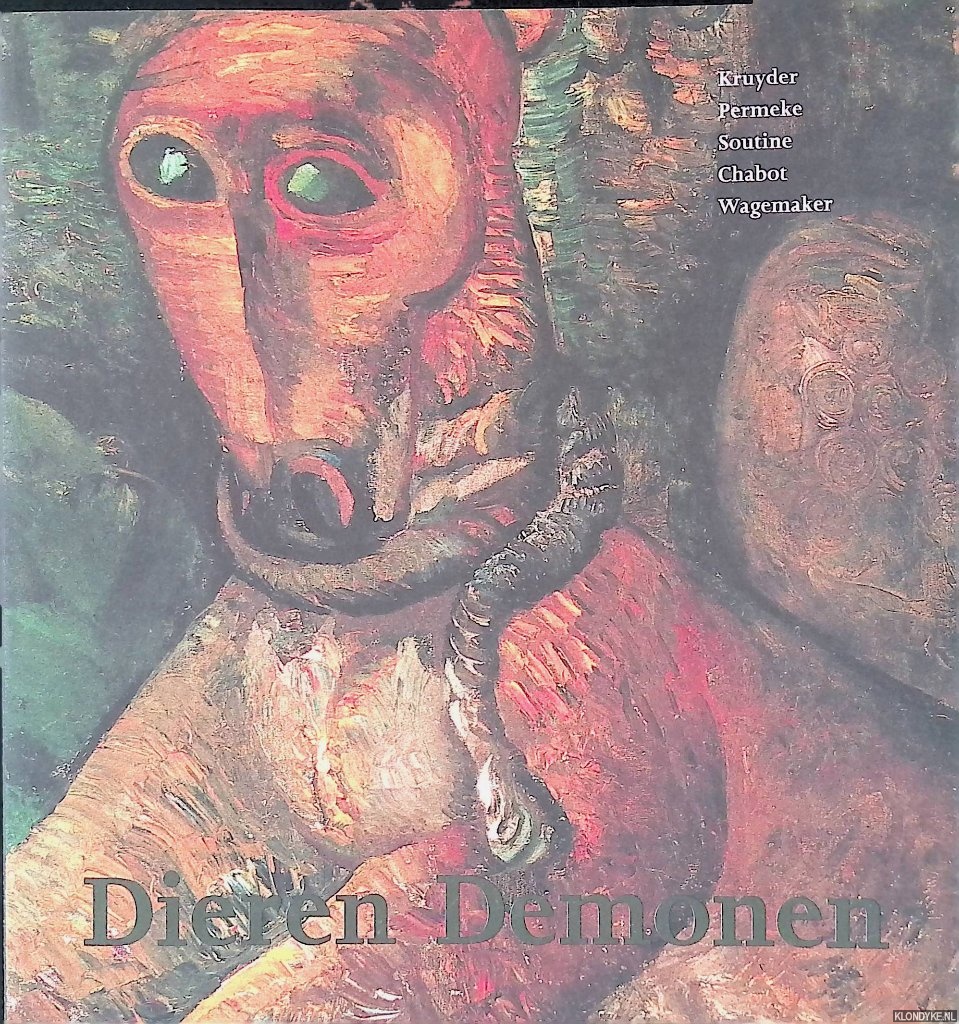 Vollemans, Kees - Dieren demonen = Demon animals: Kruyder, Permeke, Soutine, Chabot, Wagemaker