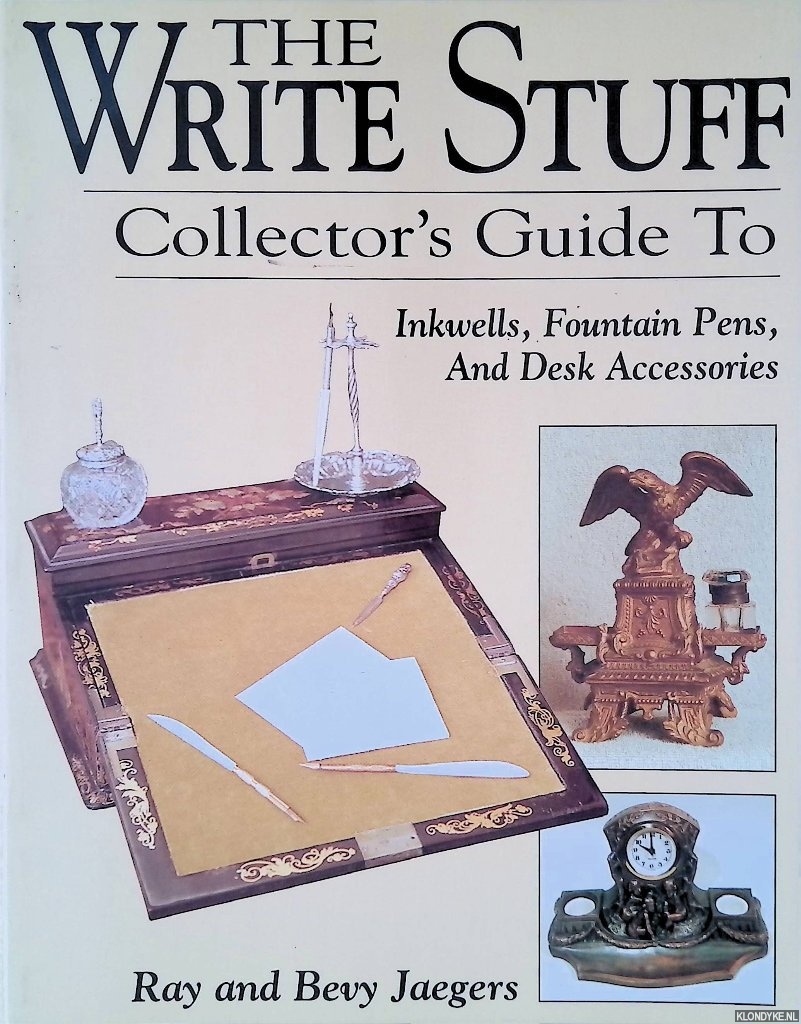 Jaegers, Raymond G. & Beverly C. Jaegers - The Write Stuff: A Collector's Guide to Inkwells, Fountain Pens, and Desk Accessories
