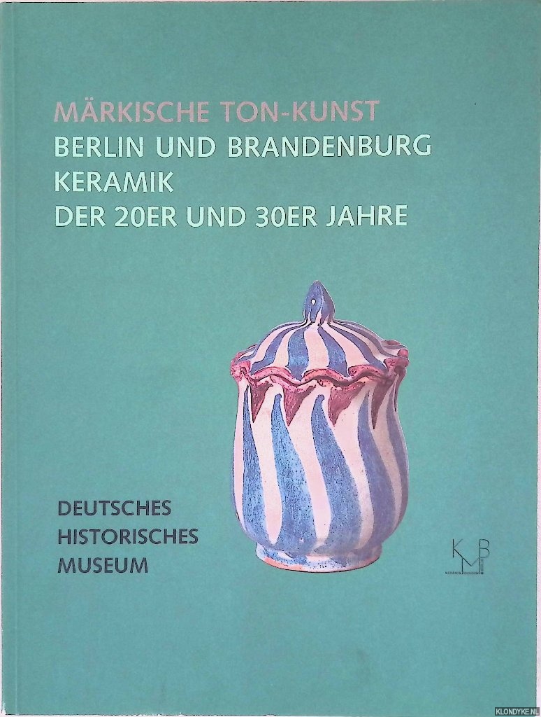 Brunner, Gerhard - Mrkische Ton-Kunst: Berlin und Brandenburg Keramik der 20er und 30er Jahre