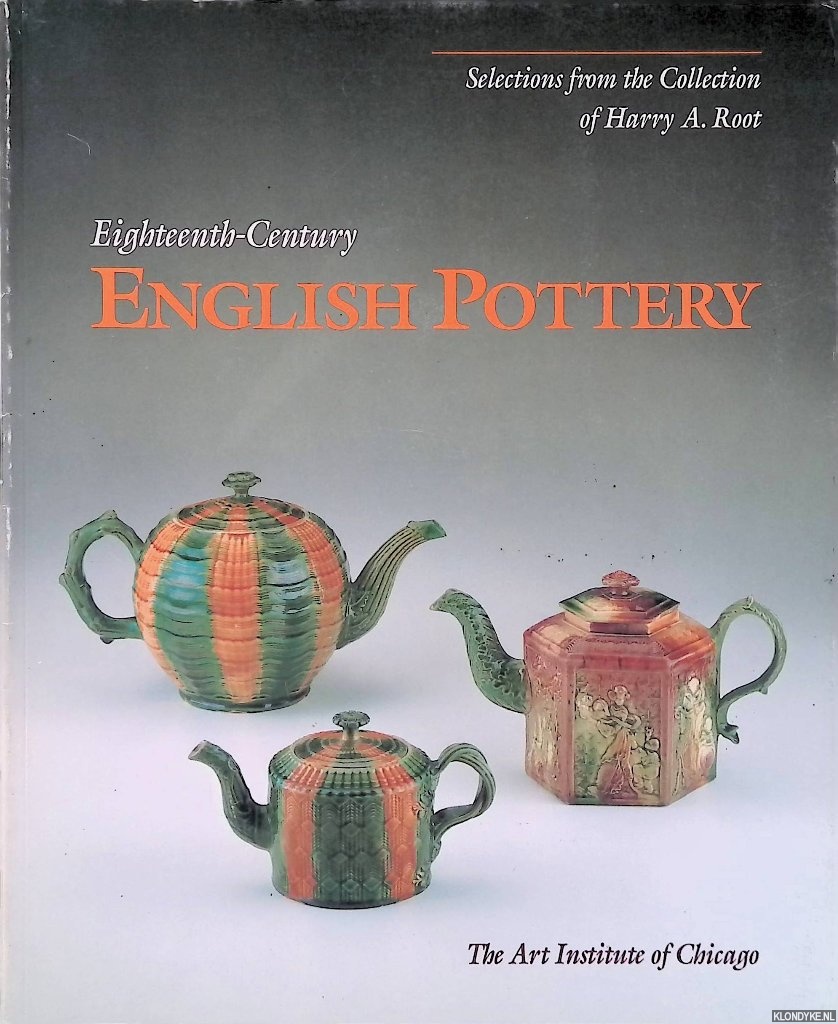 McCarthy, Rita E. & Olivia M. White - Eighteenth Century English Pottery: Selections from the Collection of Harry A. Root