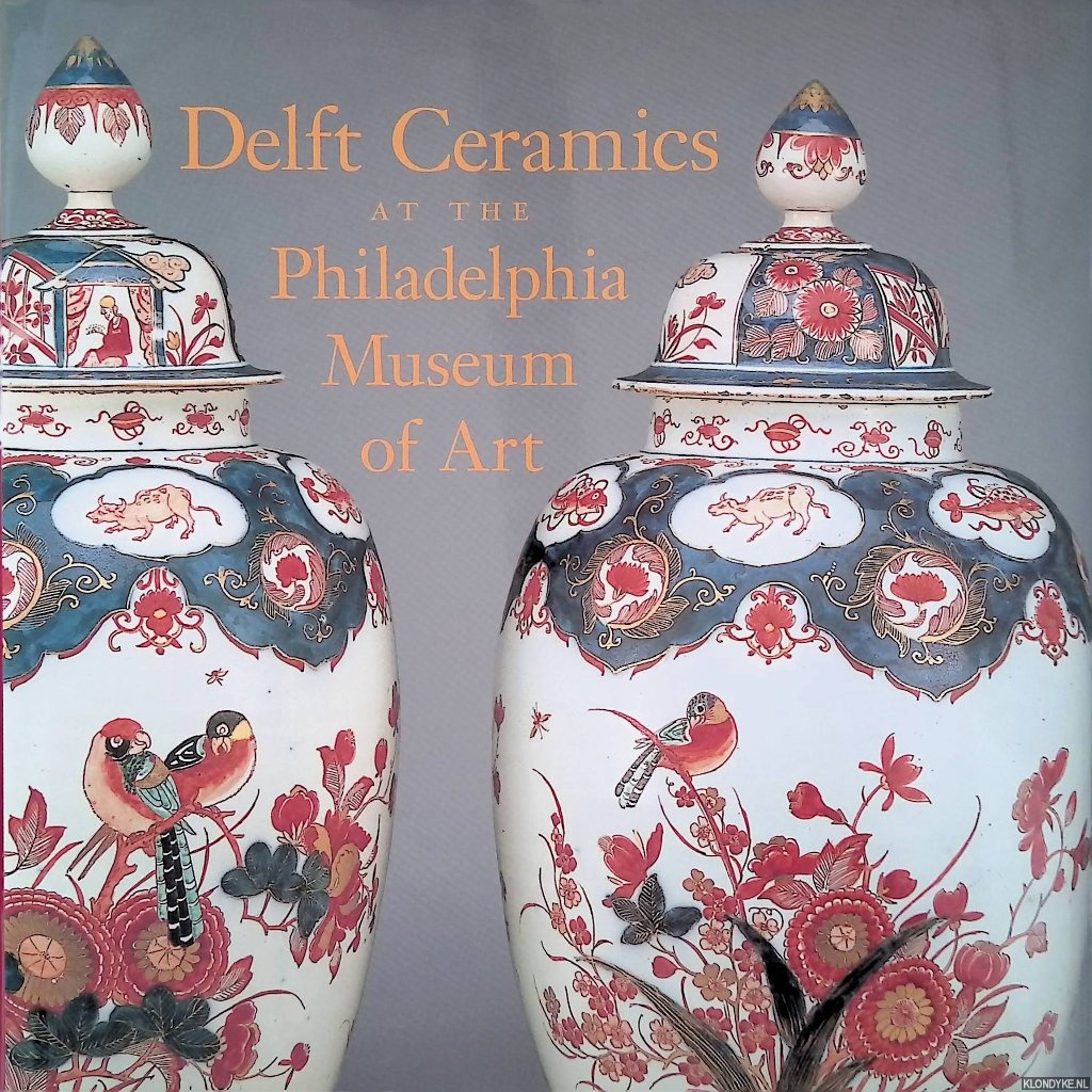 Schaap, Ella - Delft Ceramics at the Philadelphia Museum of Art