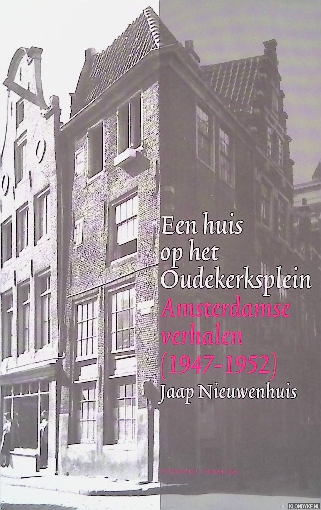Nieuwenhuis, Jaap - Een huis op het Oudekerksplein: Amsterdamse verhalen (1947-1952)