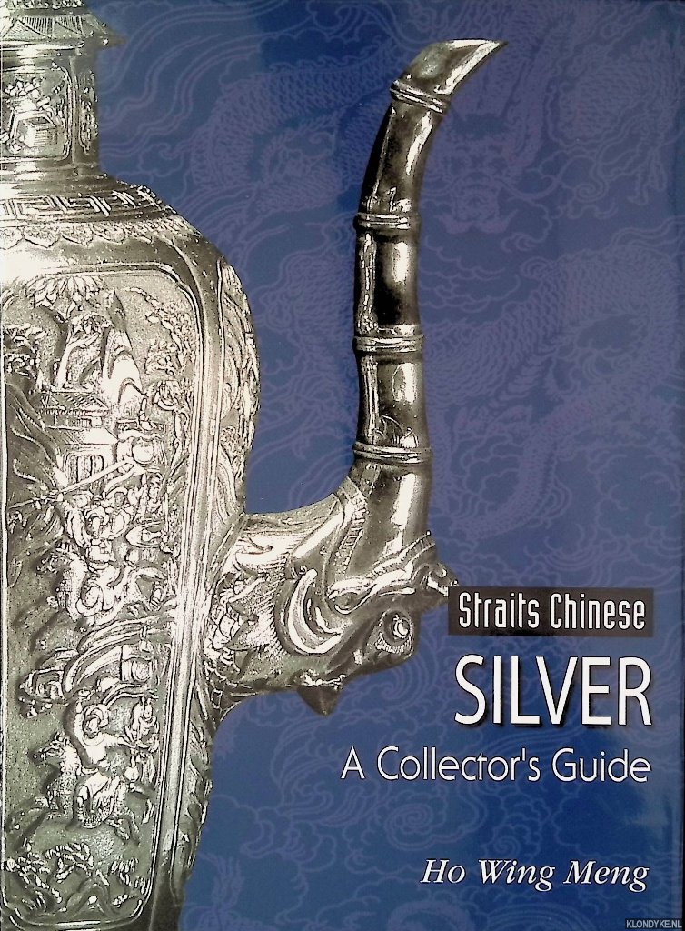 Meng, Ho Wing - Straits Chinese Silver: A Collector's Guide