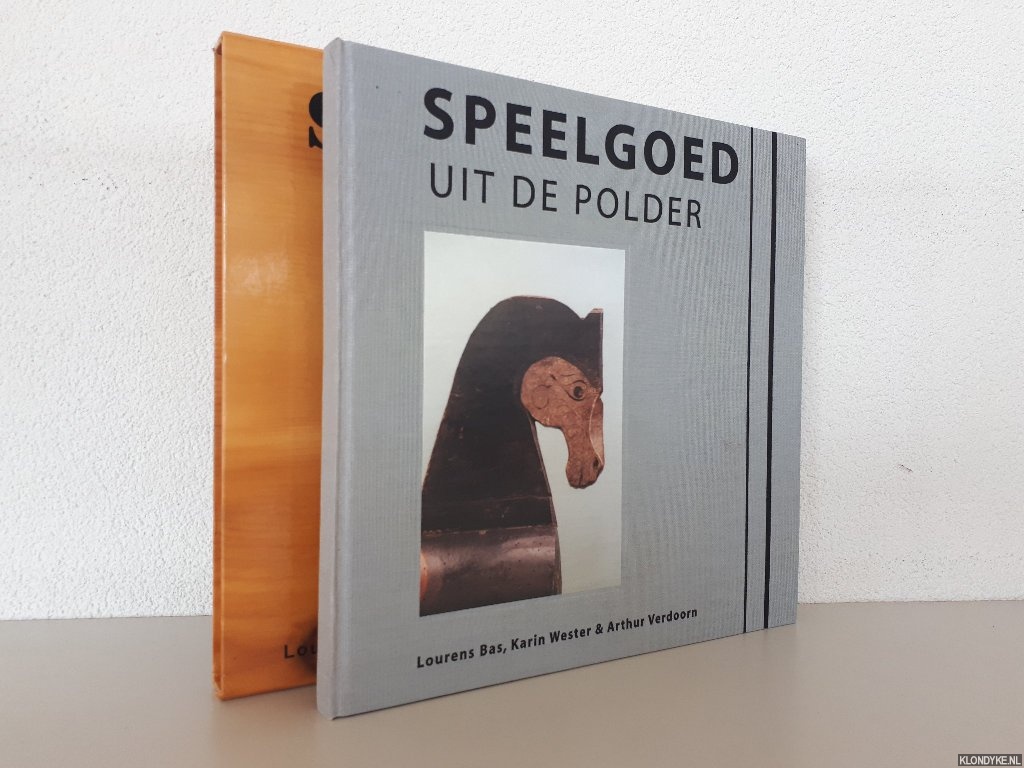 Bas, Lourens & Karin Wester & Arthur Verdoorn - Speelgoed uit de polder: 200 jaar houten speelgoed uit Waddinxveen
