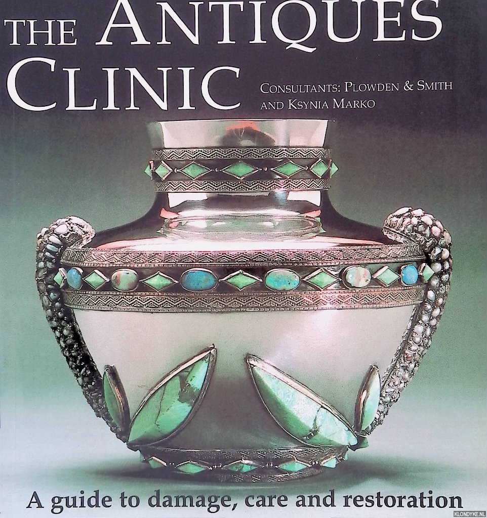 Fielden, James & Richard Garnier - and others - The Antiques Clinic: A Guide to Damage, Care and Restoration