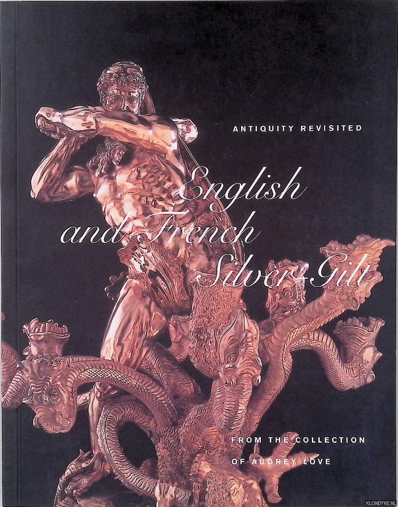 Phillips, Anthony & Jeanne Sloane - Antiquity Revisited: English and French Silver-Gilt from the Collection of Audrey Love