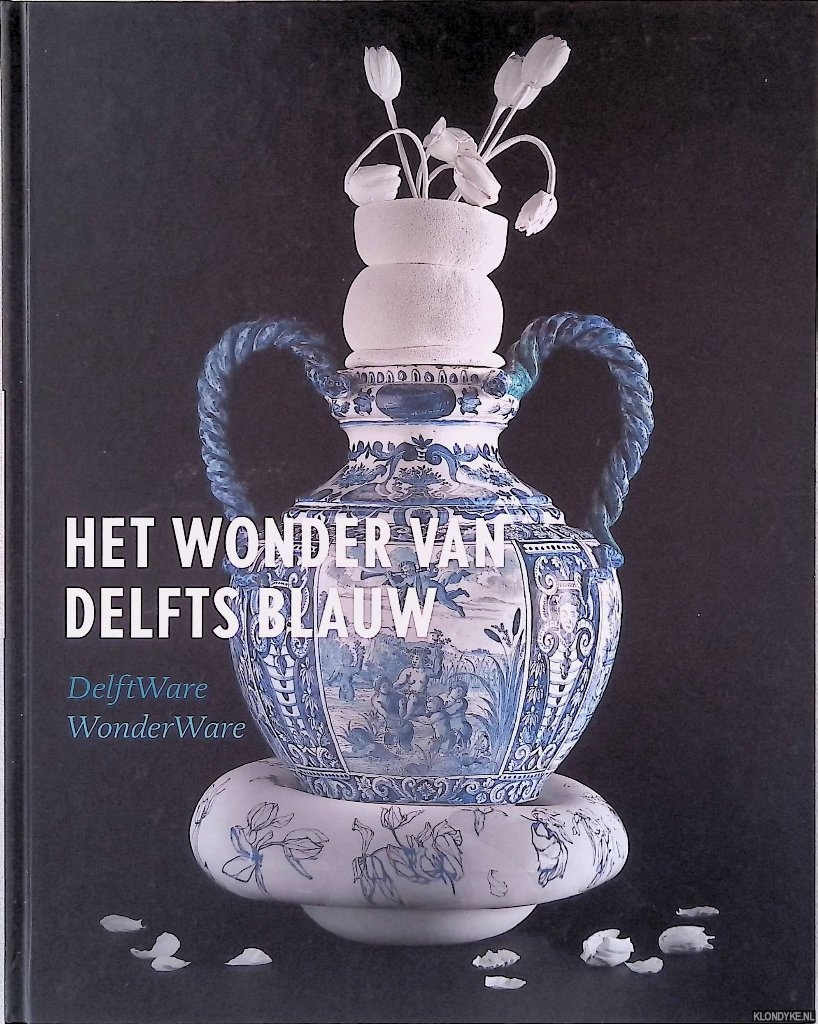 Aken-Fehmers, Marion S. van & Titus M. Elins & Suzanne M.R. Lambooy - Het wonder van Delfts blauw = Delftware wonderware