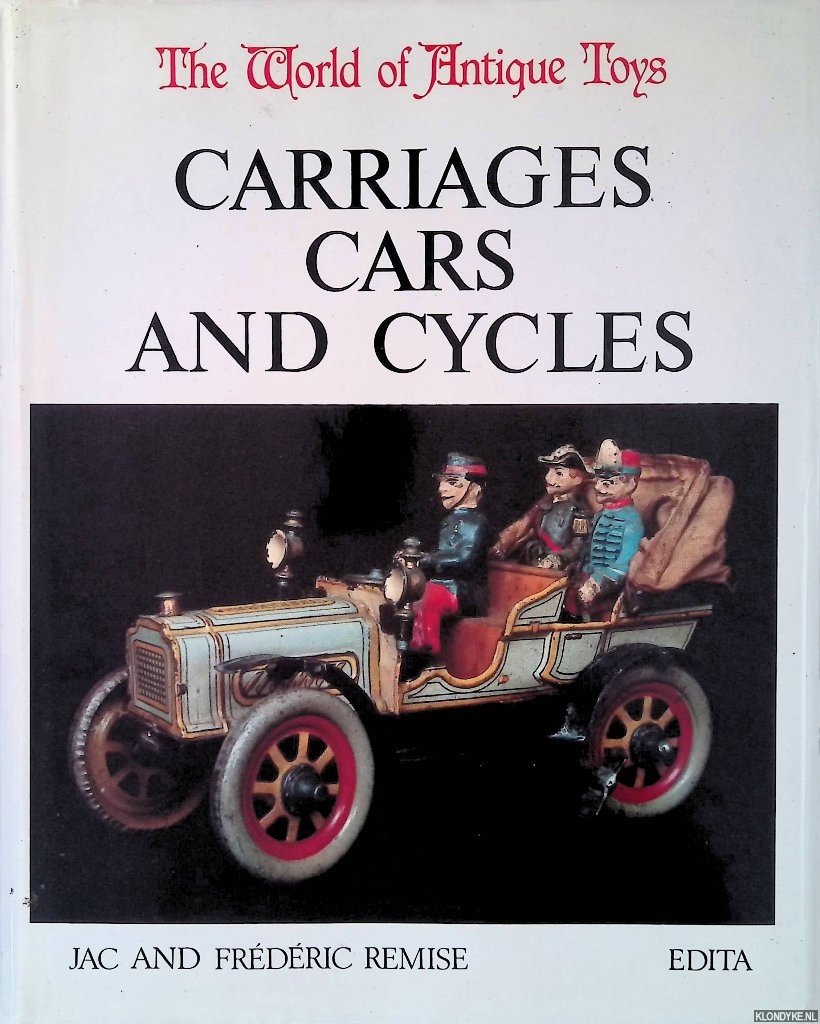 Remise, Jac & Frdric Remise - The World of Antique Toys: Carriages, Cars and Cycles