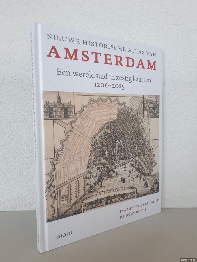 Abrahamse, Jaap Evert & Reinout Rutte - Nieuwe historische atlas van Amsterdam: een wereldstad in zestig kaarten 1200-2025