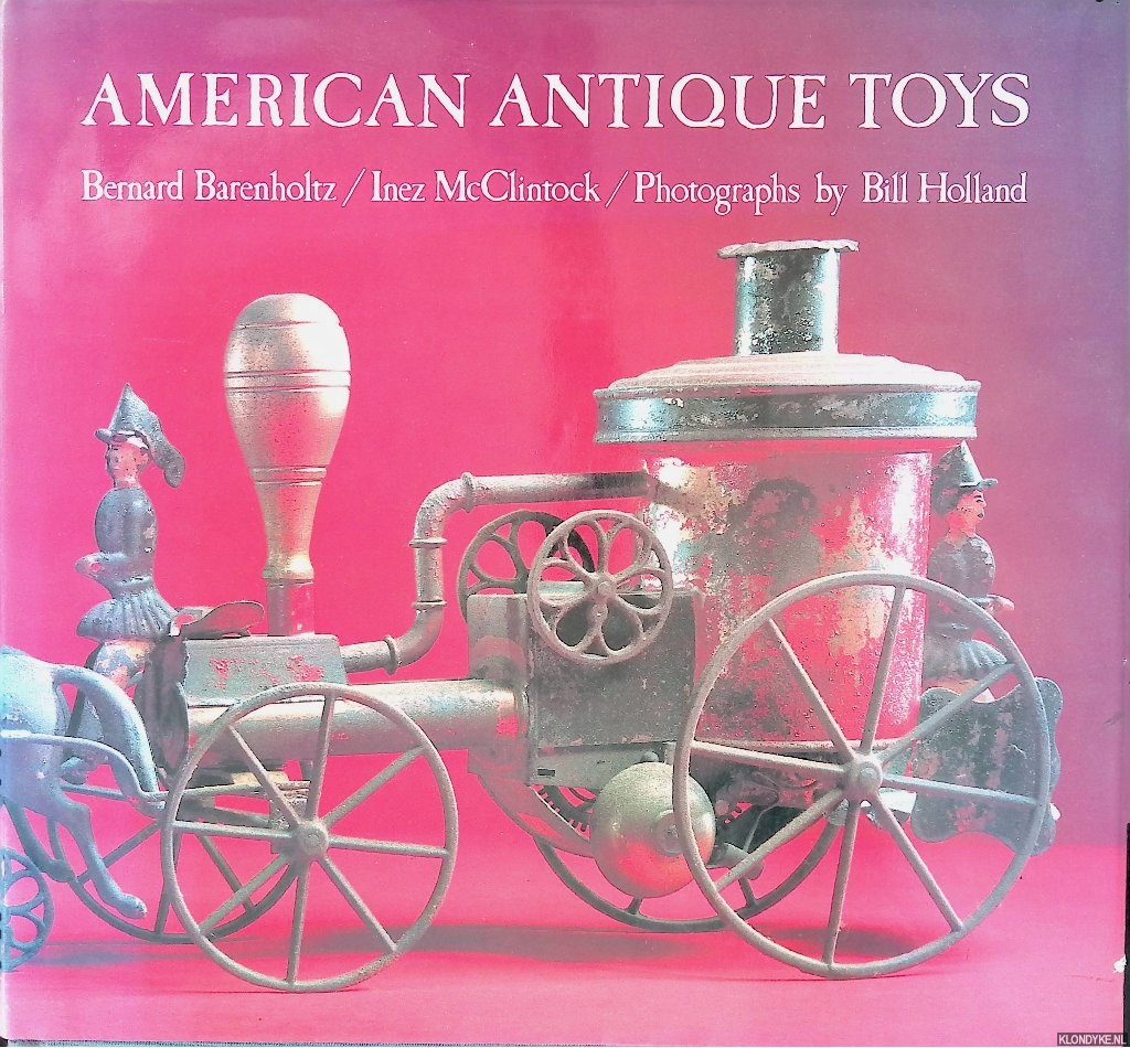 Barenholtz, Bernard & Inez McClintock & Bill Holland (photographs) - American Antique Toys 1830-1900