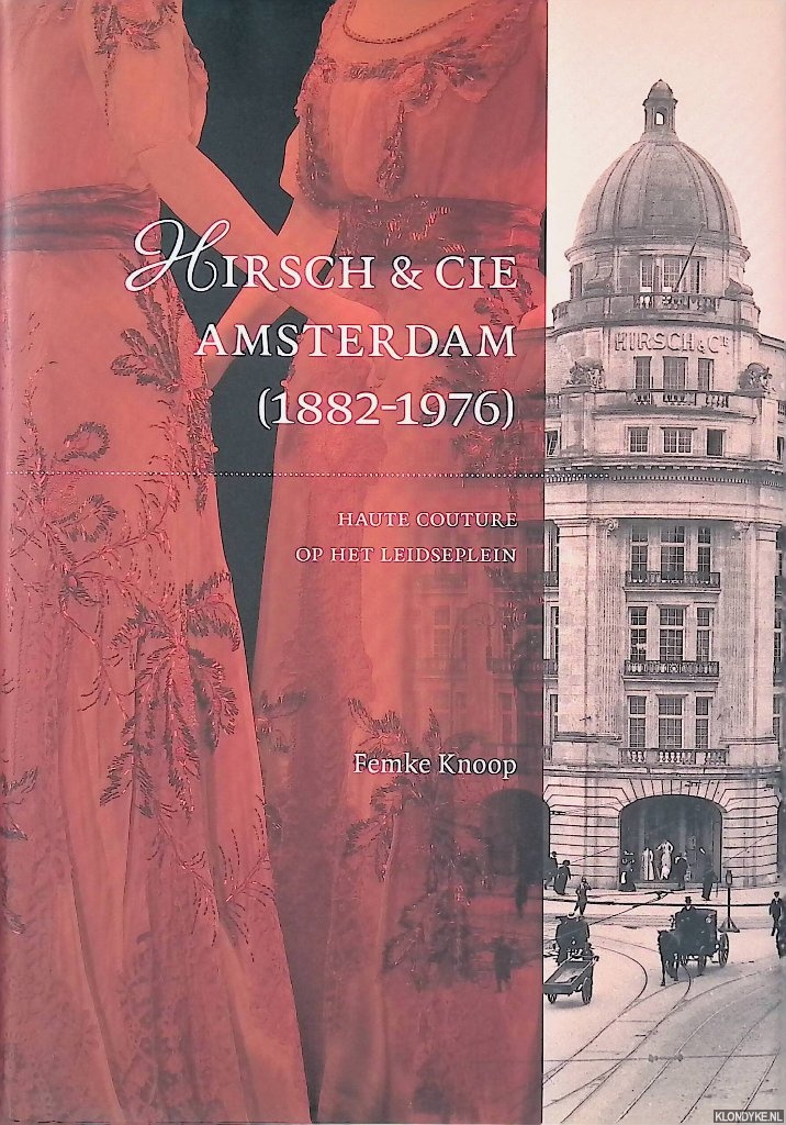 Knoop, Femke - Hirsch & Cie Amsterdam (1882-1976): Haute couture op het Leidseplein