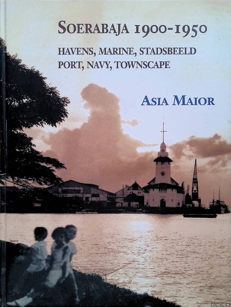 Diessen, J.R. van (samenstelling) - Soerabaja 1900-1950: havens, marine, stadsbeeld = Soerabaja 1900-1950: Port, Navy, Townscape