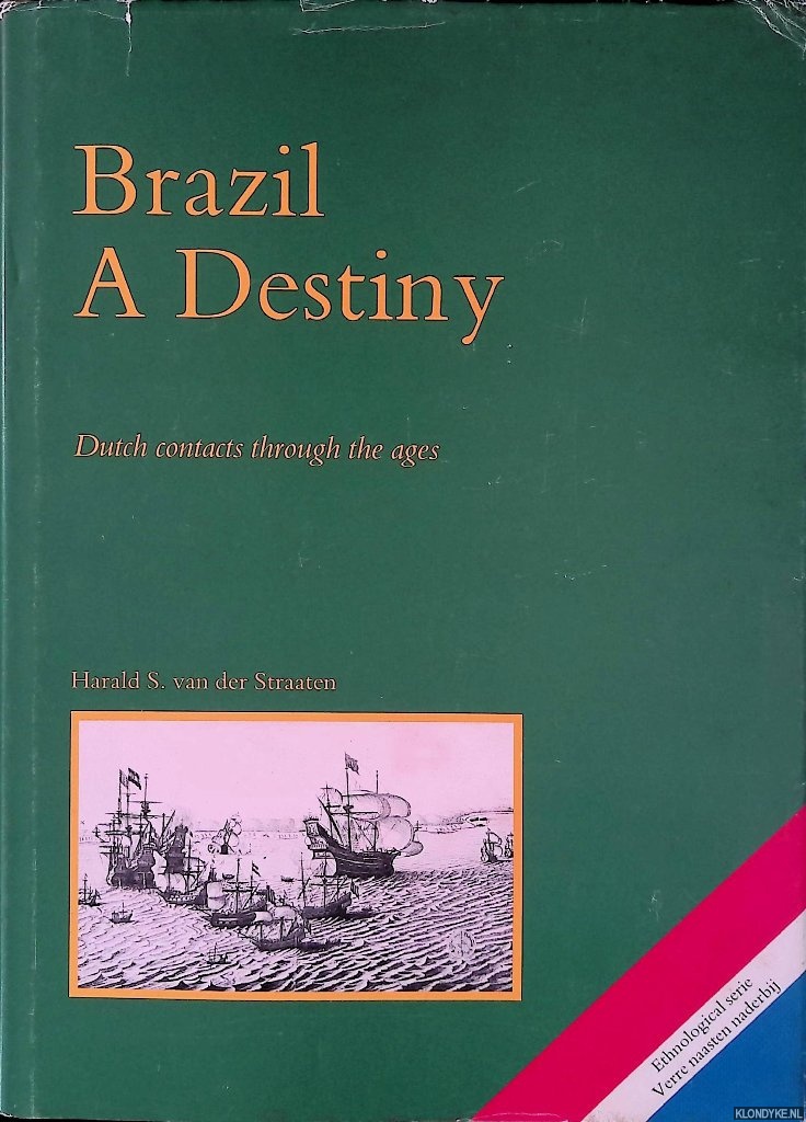 Straaten, Harald S. van der - Brazil: A Destiny: Dutch contacts through the ages