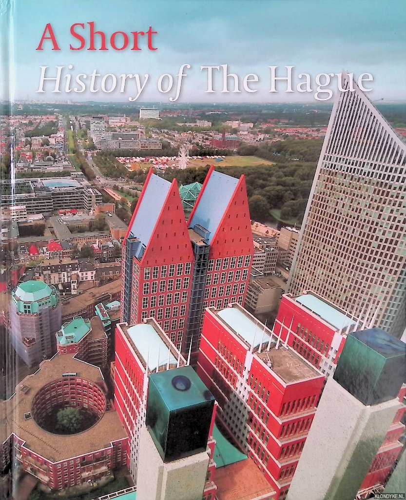 Mast, Michiel van der & Robert van Lit & Chris Nigten - A Short History of The Hague