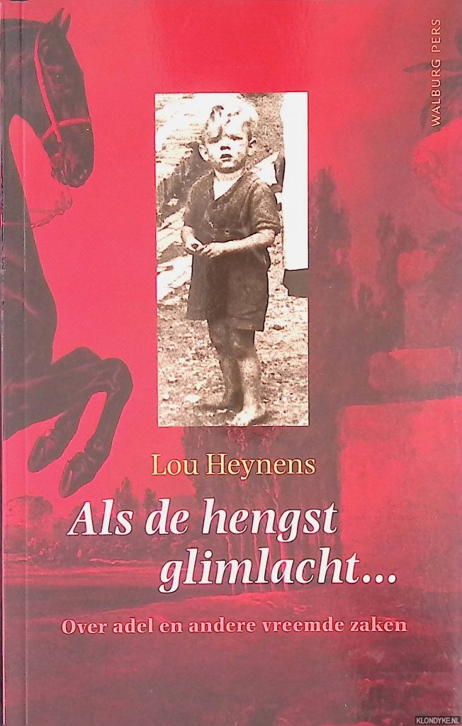 Heynens, Lou - Als de hengst glimlacht... Over adel en andere vreemde zaken
