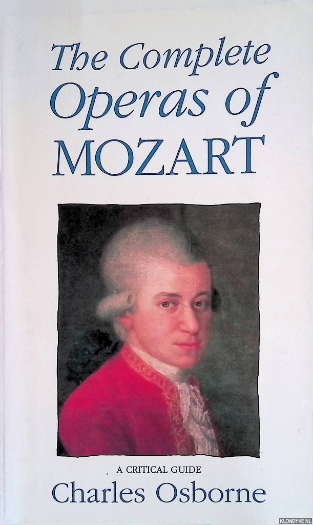 Osborne, Charles - The Complete Opera's of Mozart: A Critical Guide