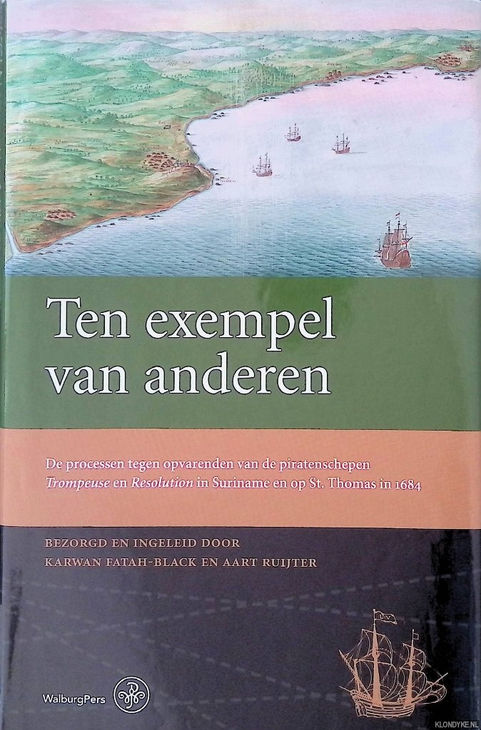Fatah-Black, Karwan & Aart Ruijter - Ten exempel van anderen: De processen tegen opvarenden van de piratenschepen Trompeuse en Resolution in Suriname en op St. Thomas in 1684