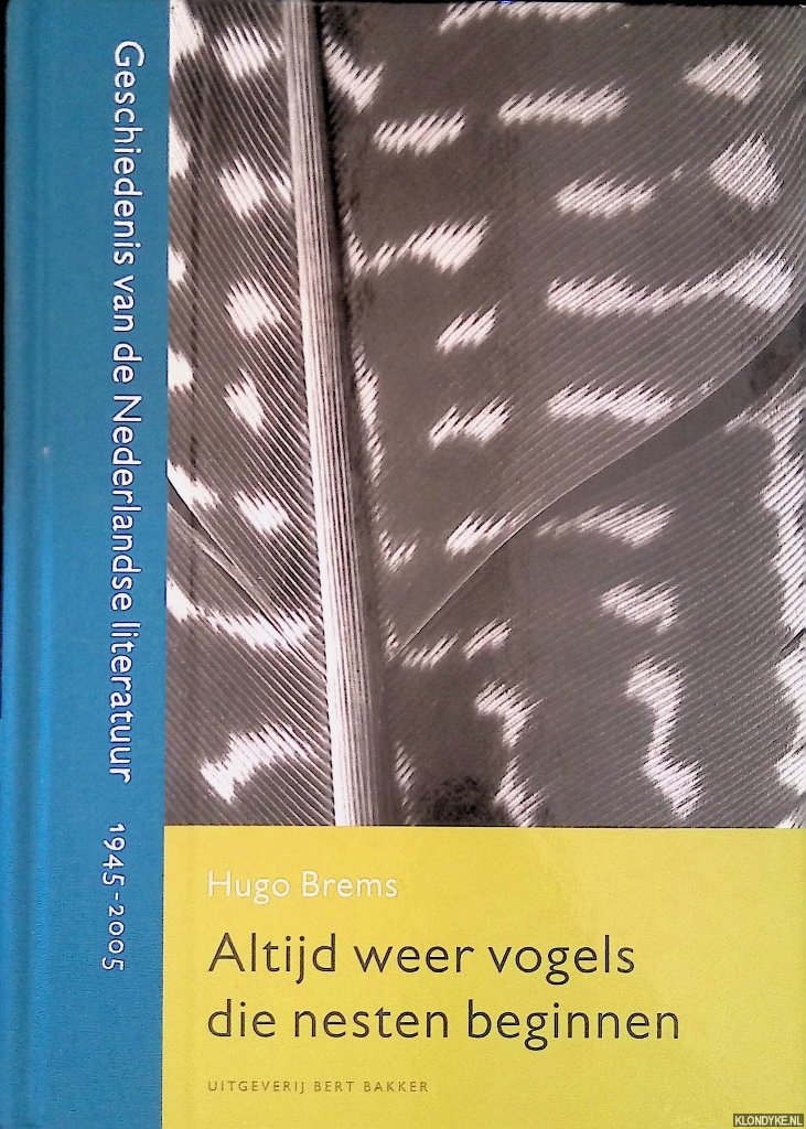 Brems, Hugo - Altijd weer vogels die nesten beginnen: Geschiedenis van de Nederlandse literatuur, 1945-2005