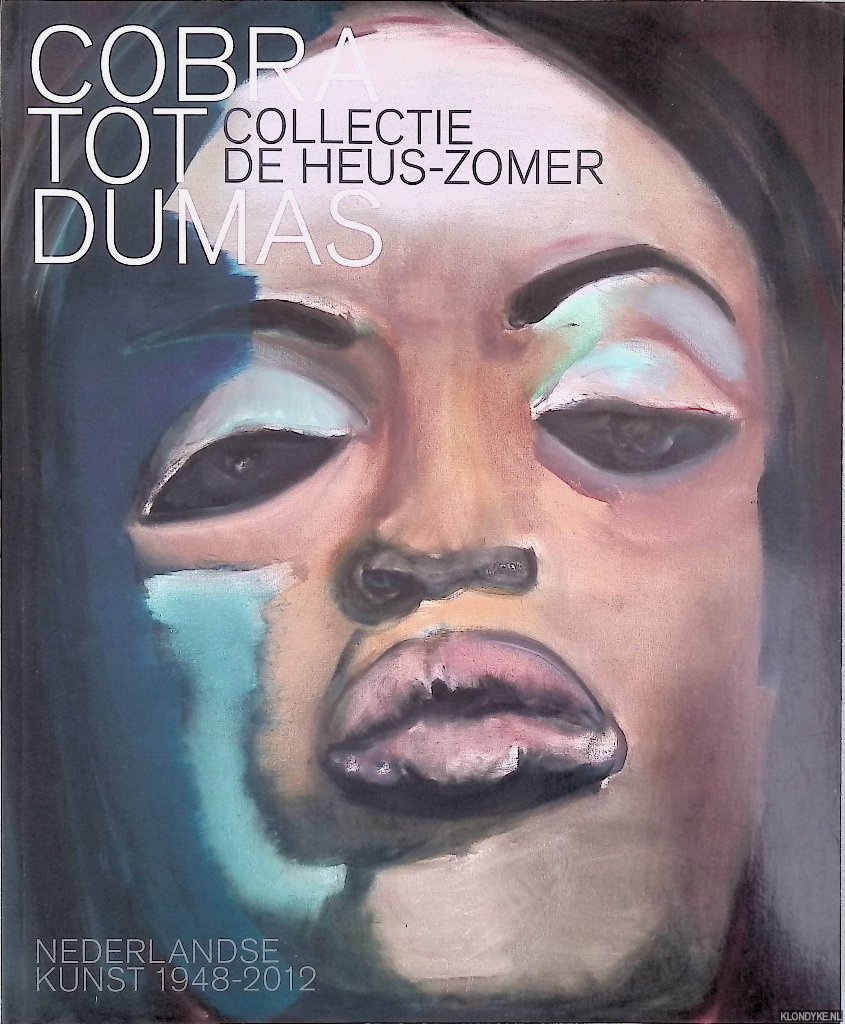 Hartog Jager, Hans den - Cobra tot Dumas: Collectie de Heus-Zomer: Nederlandse kunst 1948-2012