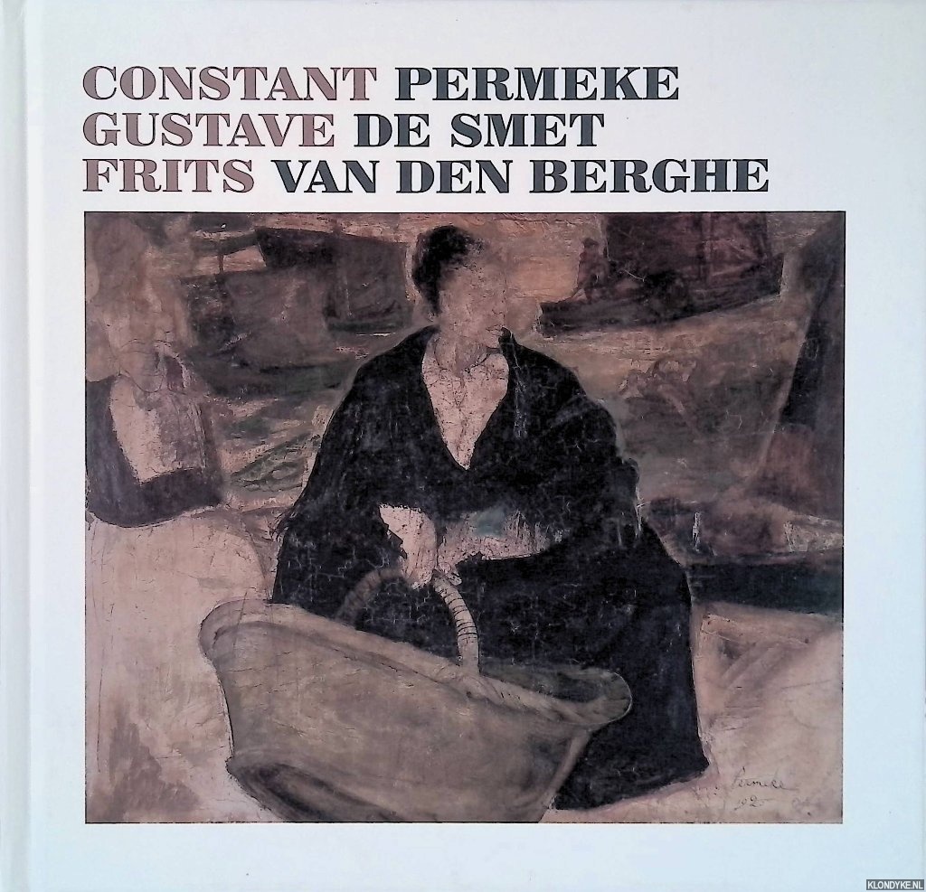 Huvenne, Paul - en anderen - Constant Permeke - Gustave De Smet - Frits Van Den Berghe: Alle werken uit het Koninklijk Museum voor Schone Kunsten Antwerpen