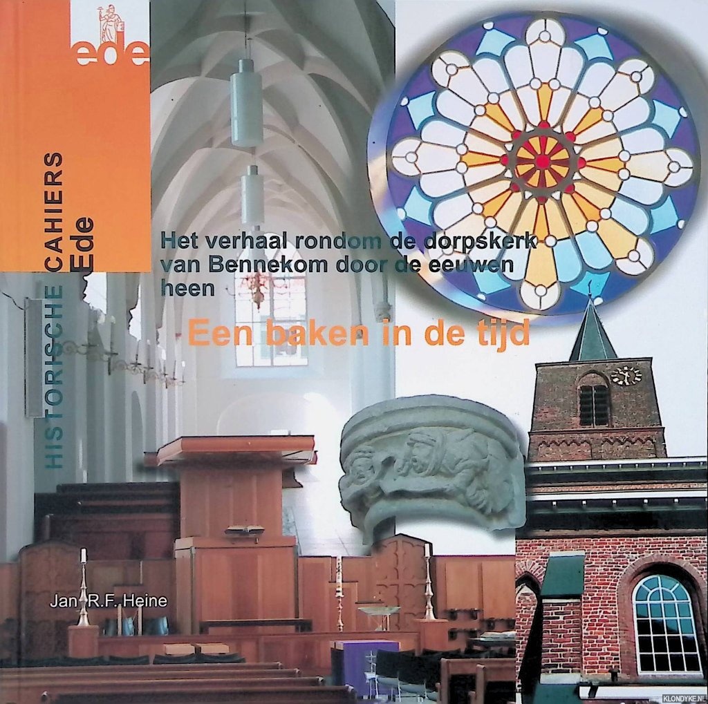 Heine, J.F.R. - Een baken in de tijd: Het verhaal rondom de dorpskerk van Bennekom door de eeuwen heen