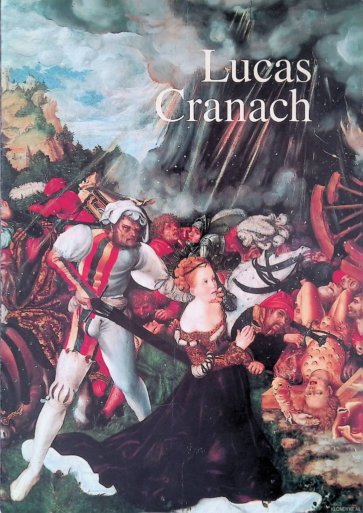 Grimm, Claus - and others - Lucas Cranach. Ein Maler-Unternehmer aus Franken.
