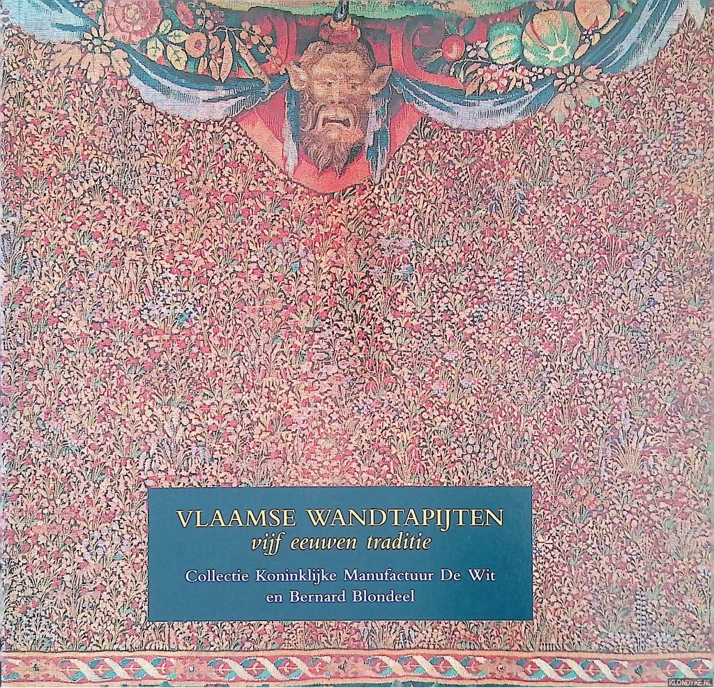 Delmarcel, Guy & An Volckaert - Vlaamse wandtapijten: Vijf eeuwen traditie: Collectie Koninklijke Manufactuur De Wit en Bernard Blondeel