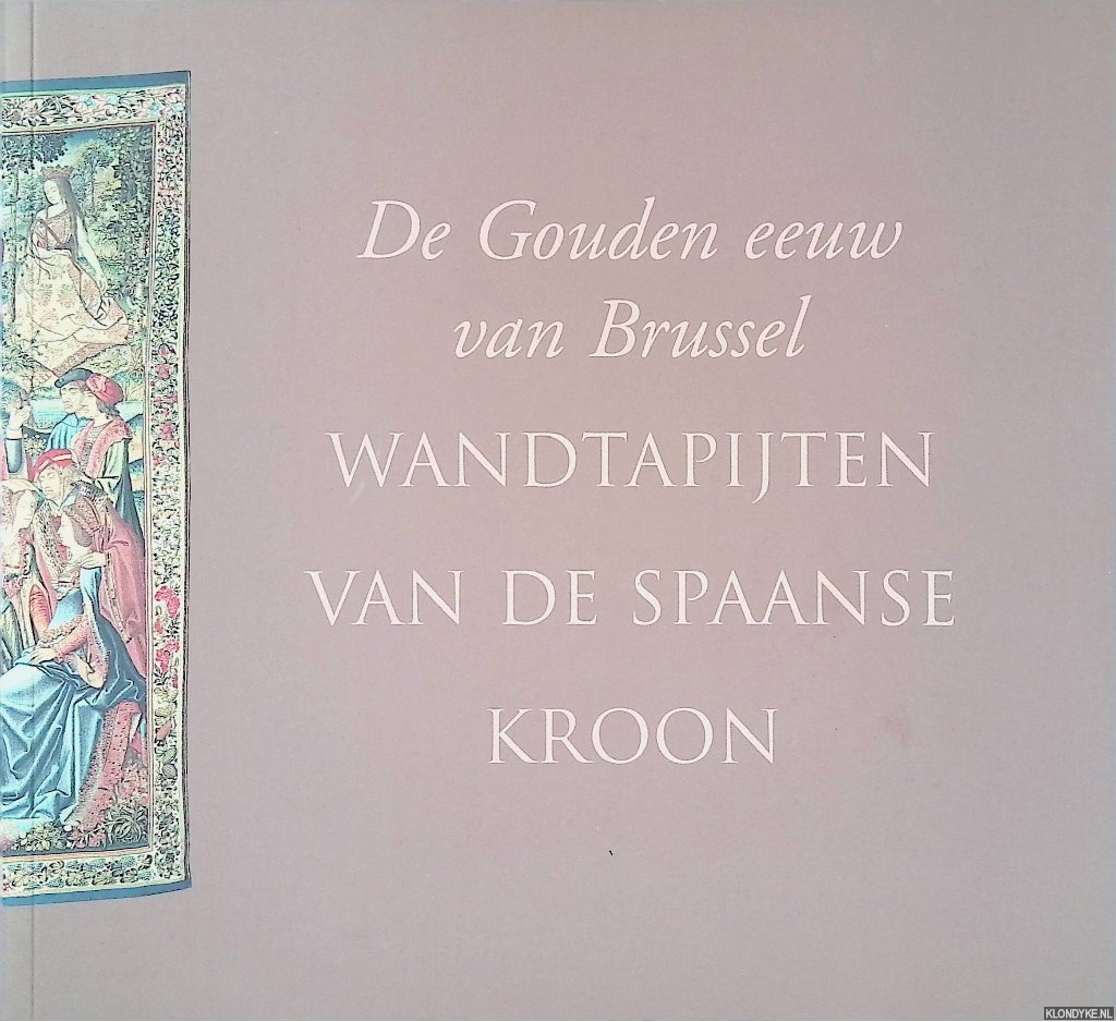 Donnea, Francois-Xavier de - De gouden eeuw van Brussel: Wandtapijten van de Spaanse Kroon