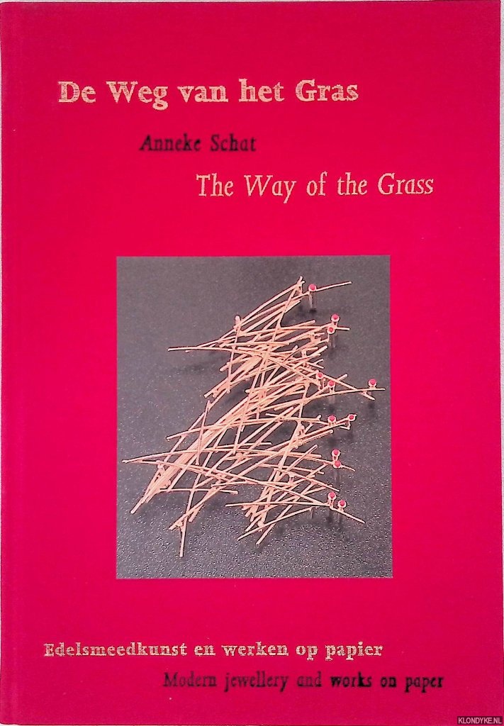 Schat, Anneke & Monique Mokveld - Weg van het gras: Edelsmeedkunst en werken op papier = The way of the grass: Modern jewellery and works on paper *SIGNED*