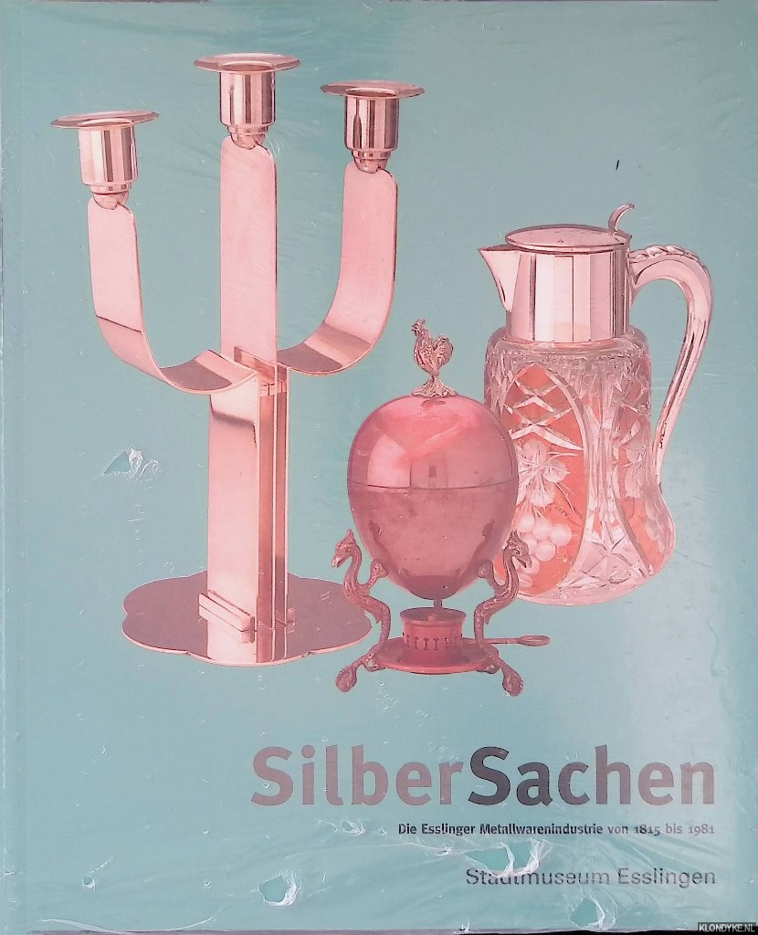 Kollmer-von Oheimb-Loup, Gert & Margret Burscheidt & Christian Rilling - Silber Sachen: Die Esslinger Metailwarenindustrie von 1815 bis 1981
