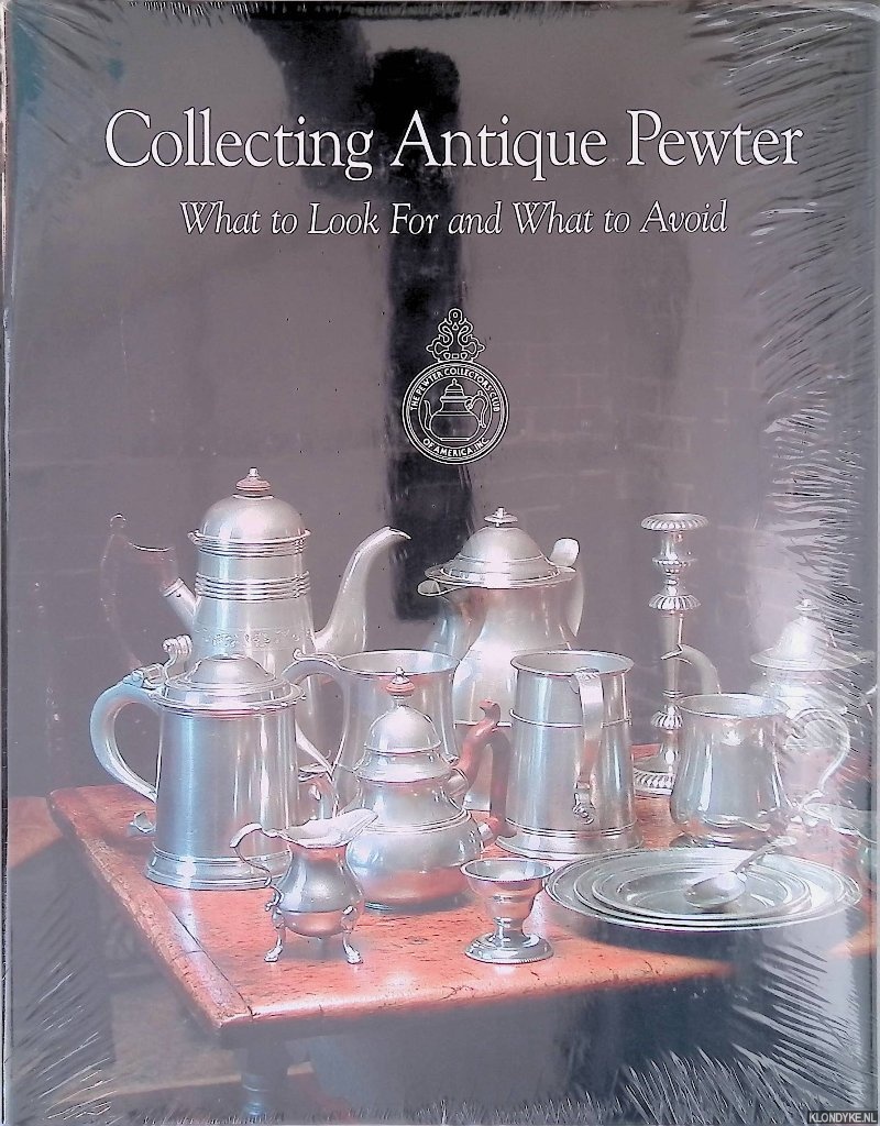 Hilt, Wayne A. & Barbara J. Horan - Collecting Antique Pewter: What to Look for and What to Avoid