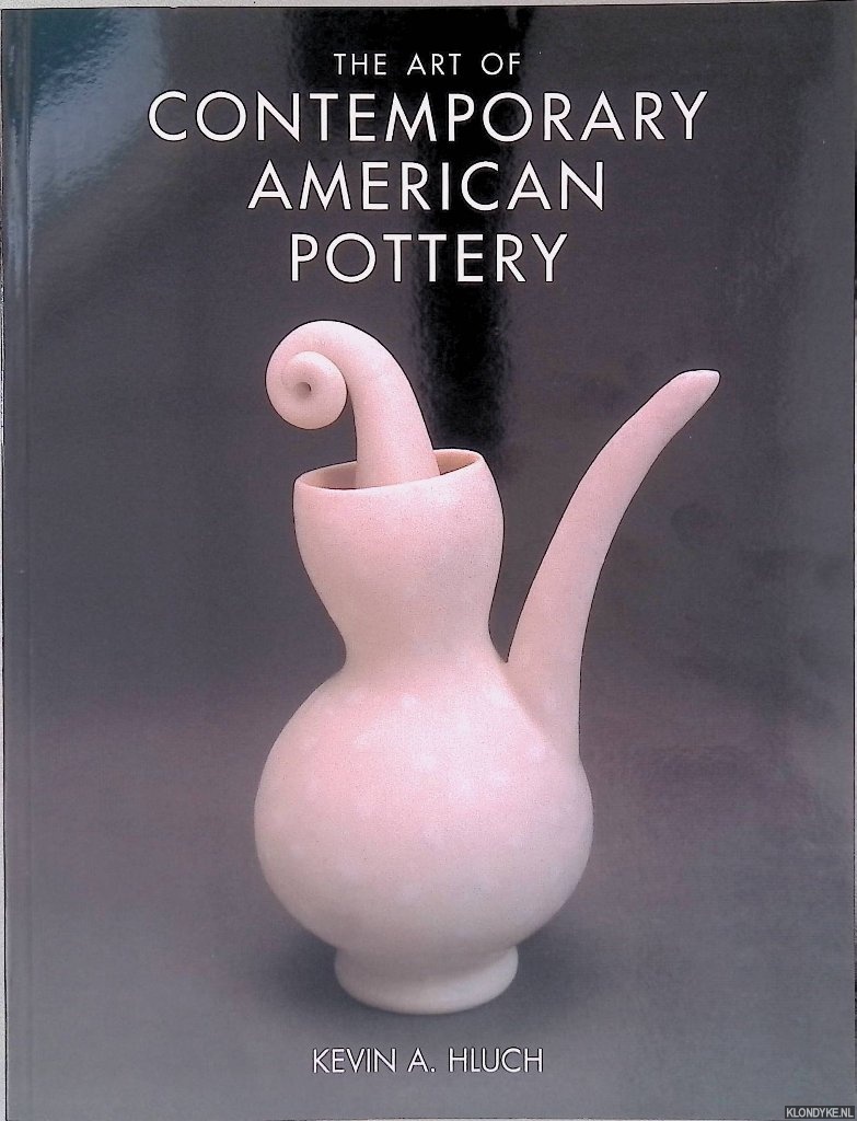 Hluch, Kevin A. - The Art of Contemporary American Pottery