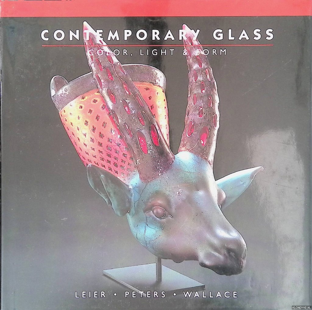 Leier Ray &Jan Peters & Kevin Wallace - Contemporary Glass: Color, Light & Form