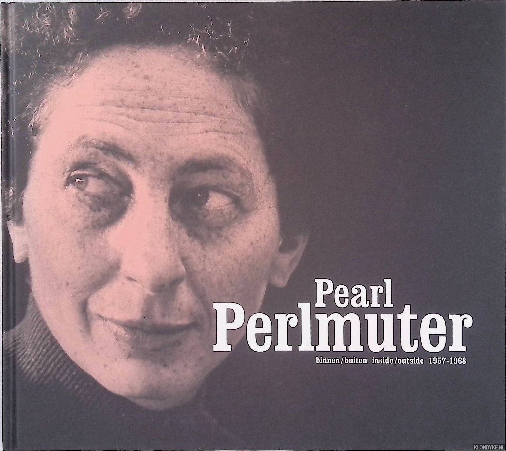Straten, Evert van & Piet de Jonge - Pearl Perlmuter: binnen/buiten = inside/outside 1957-1968