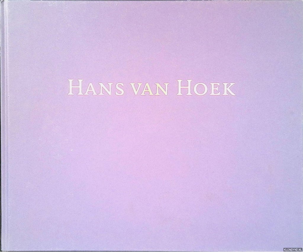 Vercauteren, Rick & Ingrid Kentgens - Hans van Hoek: Nieuwe werken 2000-2005 = Recent Works 2000-2005 *SIGNED*
