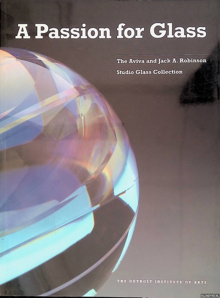 Fike, Bonita - A Passion for Glass: The Aviva and Jack A. Robinson Studio Glass Collection